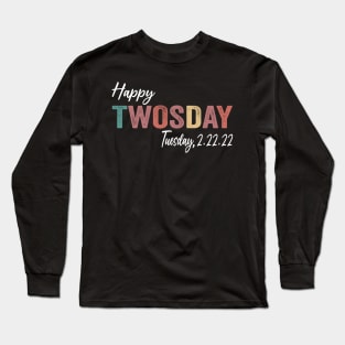 Happy Twosday 2/22/22 Funny Tuesday Date February 2nd 2022 Long Sleeve T-Shirt